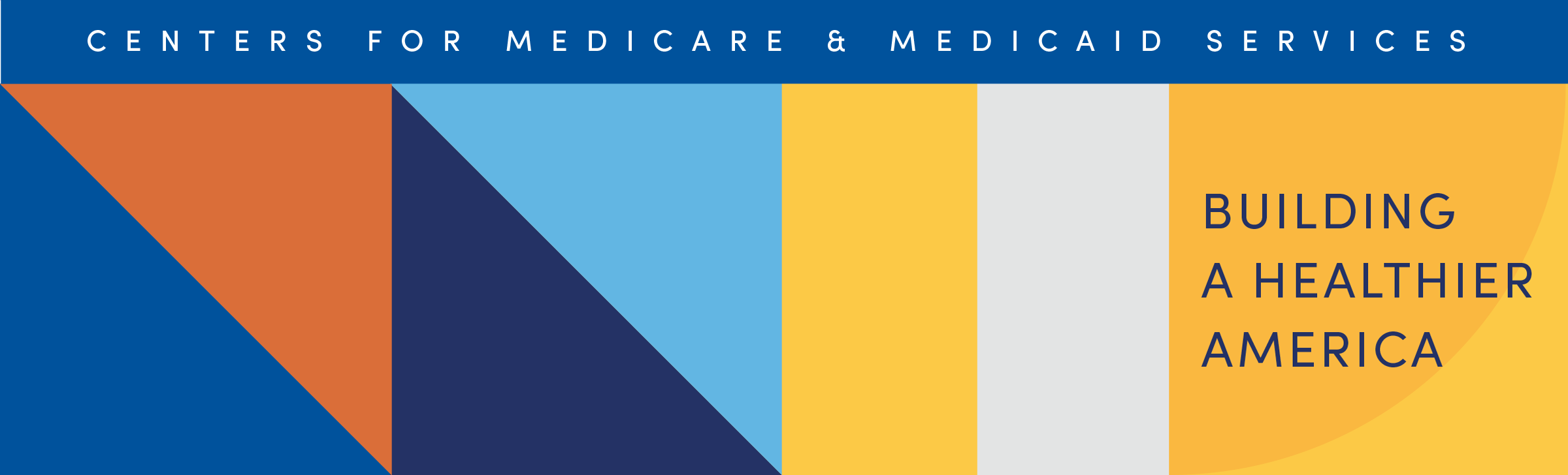 Various multicolored geometric shapes with text Centers for Medicare & Medicaid Services across the top and text building a healthier America underneath