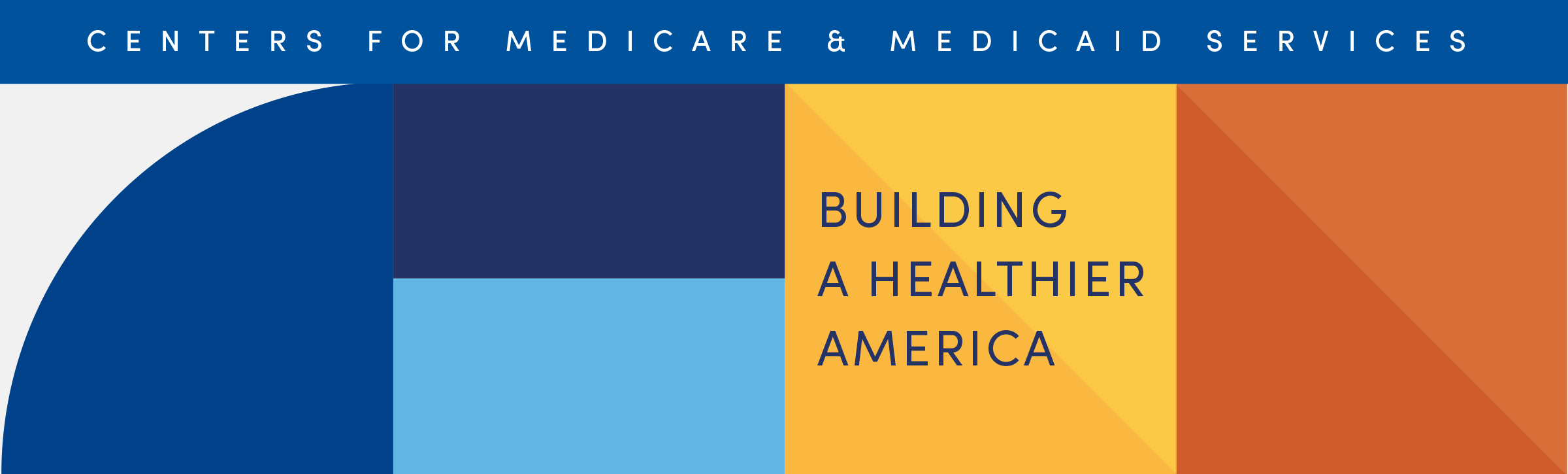 Various multicolored geometric shapes with text Centers for Medicare & Medicaid Services across the top and text building a healthier America underneath