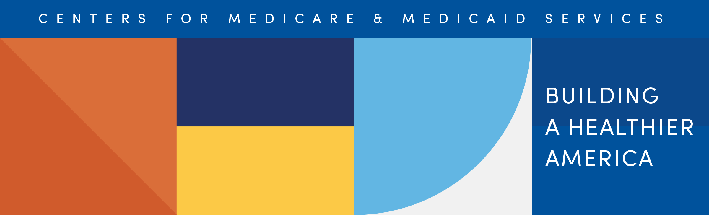 Various multicolored geometric shapes with text Centers for Medicare & Medicaid Services across the top and text building a healthier America underneath